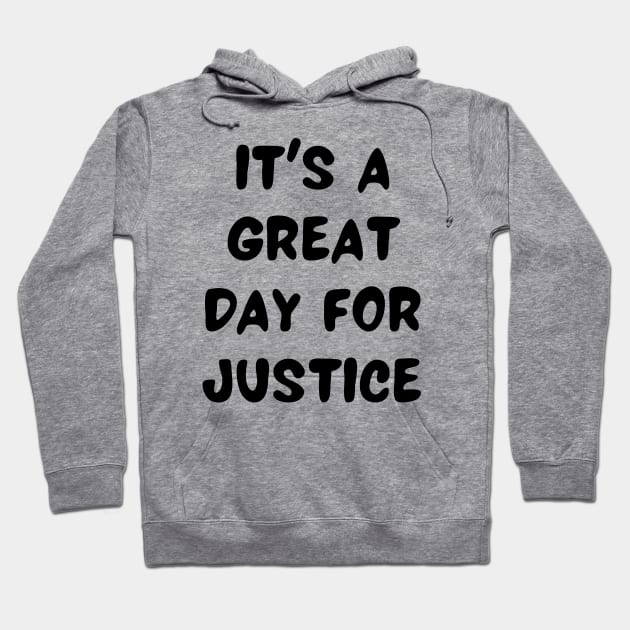 it's a great day for justice Hoodie by Word and Saying